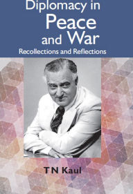 Title: Diplomacy In Peace And War : Recollections And Reflections, Author: T. N. Kaul