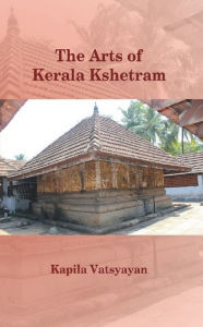 Title: The Arts of Kerala Kshetram (Manifestation, process - experience), Author: Peter Ecklund