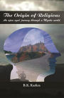 The Origin of Religions: An Open-Eyed Journey through A Mystic World