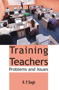 Title: Training Teachers: Problems And Issues, Author: R.P. Singh