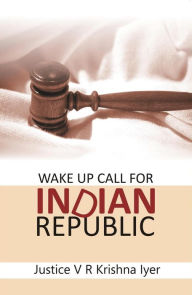 Title: Wake Up Call for Indian Republic, Author: Justice V R Krishna Iyer