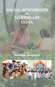 Title: Social Movements in Northeast India, Author: Sarthak Sengupta