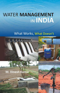 Title: Water Management in India: What Works, What Doesn't, Author: M. Dinesh Kumar