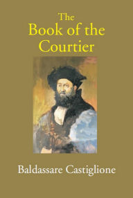 Title: The Book Of The Courtier, Author: Baldassare Castiglione