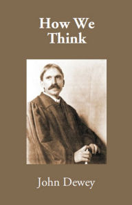 Title: How We Think, Author: John Dewey