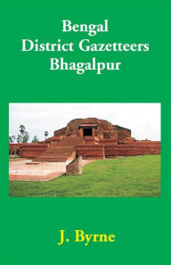 Title: Bengal District Gazetteers Bhagalpur, Author: J. Byrne