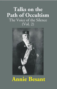 Title: Talks on the Path of Occultism: The Voice of the Silence, Author: Annie Besant