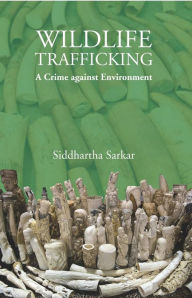 Title: Wildlife Trafficking: A Crime against Environment, Author: Siddhartha Sarkar