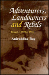 Adventurers, Landowners and Rebels : Bengal 1575-1715