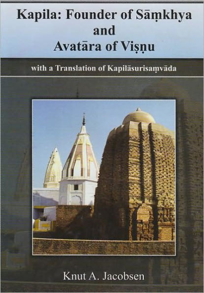 Kapila, Founder of Samkhya and Avatara of Visnu: With a Translation of Kapilasurisamvada