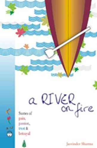 A River on Fire: Stories of pain, passion, trust and Betrayal