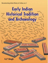 Title: Early Indian Historical Tradition and Archaeology: Puranic Kingdoms and Dynasties with Genealogies, Relative Chronology and Date of Mahabharata War, Author: G. P. Singh