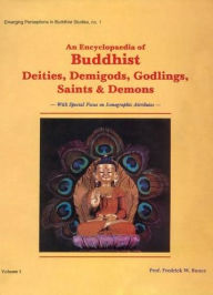 Title: Encyclopaedia of Buddhist Deities, Demigods, Godlings, Saints and Demons: With Special Focus on Iconographic Attributes (Emerging Perceptions in Buddhist Studies), Author: Fredrick W. Bunce