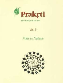 Prakrti the Integral Vision: Man in Nature