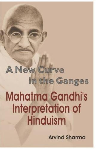 New Curve in the Ganges Mahatma Gandhi's Interpretation of Hinduism