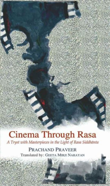 Cinema Through Rasa: A Tryst with Masterpieces the Light of Rasa Siddhanta