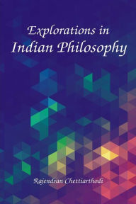 Title: Explorations in Indian Philosophy, Author: Rajendran Chettiarthodi