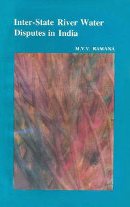 Title: Inter-State River Water Disputes in India, Author: M V V Ramana