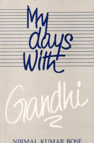 Title: My Days With Gandhi, Author: Nirmal Kumar Bose