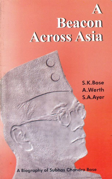 A Beacon Across Asia: A Biography of Subhas Chandra Bose