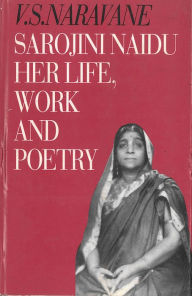 Title: Sarojini Naidu: An Introduction to Her Life, Work and Poetry, Author: Viswanath S Naravane