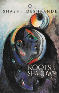 Title: Roots and Shadows, Author: Shashi Deshpande