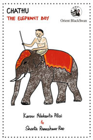 Title: Chathu:The Elephant Boy, Author: Karoor Nilakanta PIllai & Shanta Rameshwar Rao