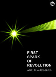 Title: First Spark of Revolution: The Early Phase of India's Struggle for Independence, 1900-1920, Author: Arun Chandra Guha