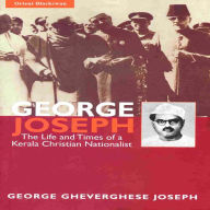 Title: George Joseph: The Life and Times of a Kerala Christian Nationalist, Author: George Joseph