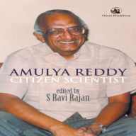 Title: Amulya Reddy: Citizen Scientist, Author: S Ravi Rajan