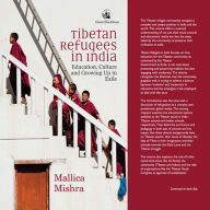 Title: Tibetan Refugees in India: Education, Culture and Growing Up in Exile, Author: Mallica Mishra