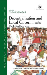 Title: Decentralisation and Local Governments: The Indian Experience, Author: T.R Raghunandan