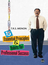 Title: 15 Essential Principles and Habits for Professional Success, Author: T R S Menon