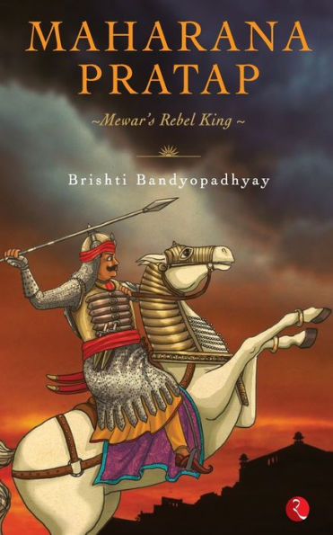 Maharana Pratap: Mewar's Rebel King