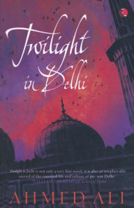 Title: Twilight in Delhi, Author: Ahmed Ali