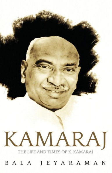 Kamaraj: The Life and Times of K. Kamaraj