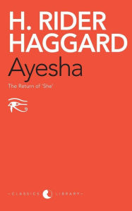 Title: Ayesha: The Return Of 'She', Author: H. Rider Haggard