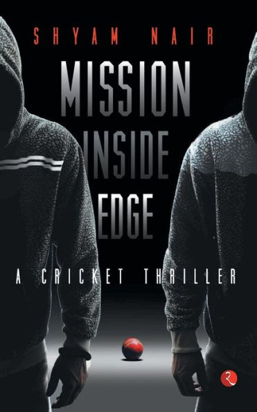 MISSION INSIDE EDGE: A Cricket Thriller