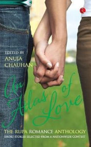 Title: An Atlas of Love the Rupa Romance Anthology Edited By Anuja Chauhan, Author: Anuja Chauhan