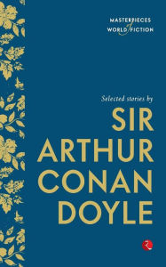 Title: Selected Stories by Sir Arthur Conan Doyle, Author: Arthur Conan Doyle