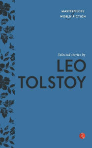 Title: Selected Stories by Leo Tolstoy, Author: Leo Tolstoy