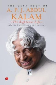 Title: The Righteous Life: The Very Best of A.P.J. Abdul Kalam, Author: A P J Abdul Kalam