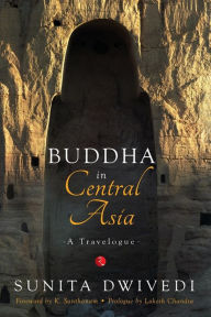 Title: Buddha in Central Asia: A Travelogue, Author: Sunita Dwivedi