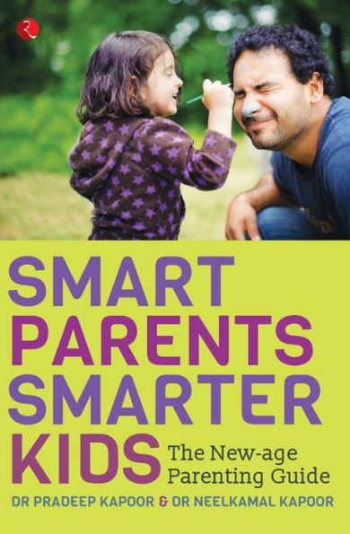 Smart Parents, Smarter Kids: The New-Age Parenting Guide