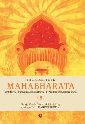 The Complete Mahabharata [8] Santi Parva: Rajadharmanusasana Parva, Apaddharmanusasana Parav