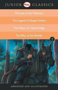 Title: Junior Classic Book 7 (the Last of the Mohicans, the Legend of Sleepy Hollow, the Mayor of Casterbridge, the War of the Worlds), Author: James Fenimore Cooper