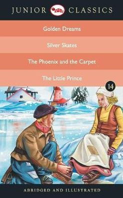 Junior Classic - Book 14 (Golden Dreams, Silver Skates, The Phoenix and the Carpet, The Little Prince) (Junior Classics)