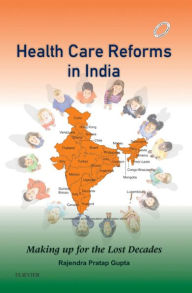 Title: Health Care Reforms in India - E-Book: Making up for the Lost Decades, Author: Rajendra Pratap Gupta