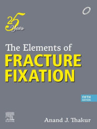 Title: The Elements of Fracture Fixation - E-Book, Author: Anand J. Thakur MS(Ortho)
