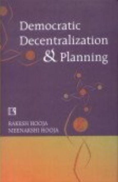Democratic Decentralization and Planning: Essays on Panchayati Raj, District Planning and Development Administration
